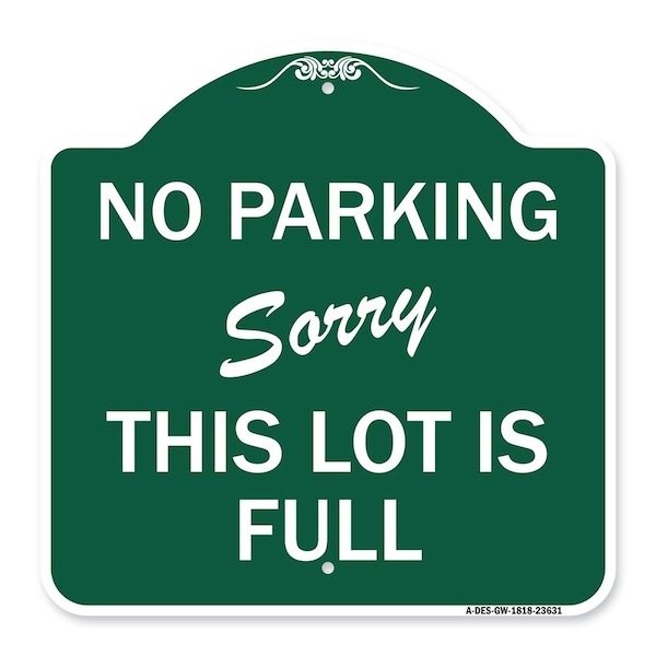 Signmission No Parking-Sorry This Lot Is Full, Green & White Aluminum Sign, 18" x 18", GW-1818-23631 A-DES-GW-1818-23631 - main